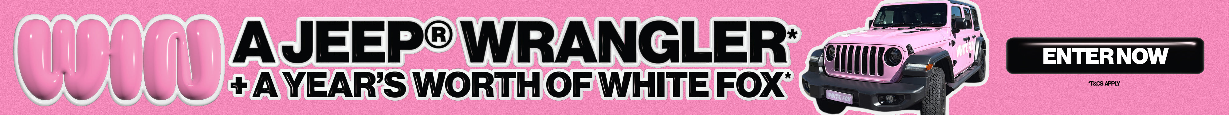 Win a Jeep Wrangler and a year's worth of White Fox. Enter Now.